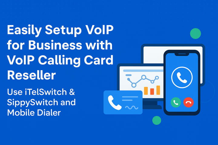 Easily Setup VoIP for Business with VoIP Calling Card Reseller: Use iTelSwitch & SippySwitch and Mobile Dialer